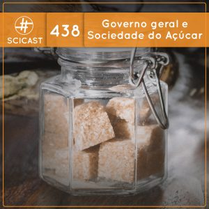 Brasil: Governo Geral e Ciclo Açucareiro (SciCast #438)