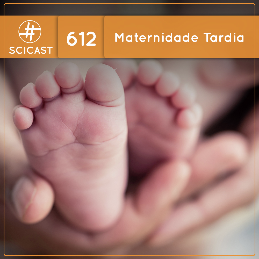 Maternidade Tardia (SciCast #612) - podcast episode cover