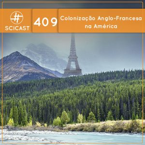 Colonização Anglo-Francesa na América (SciCast #409)