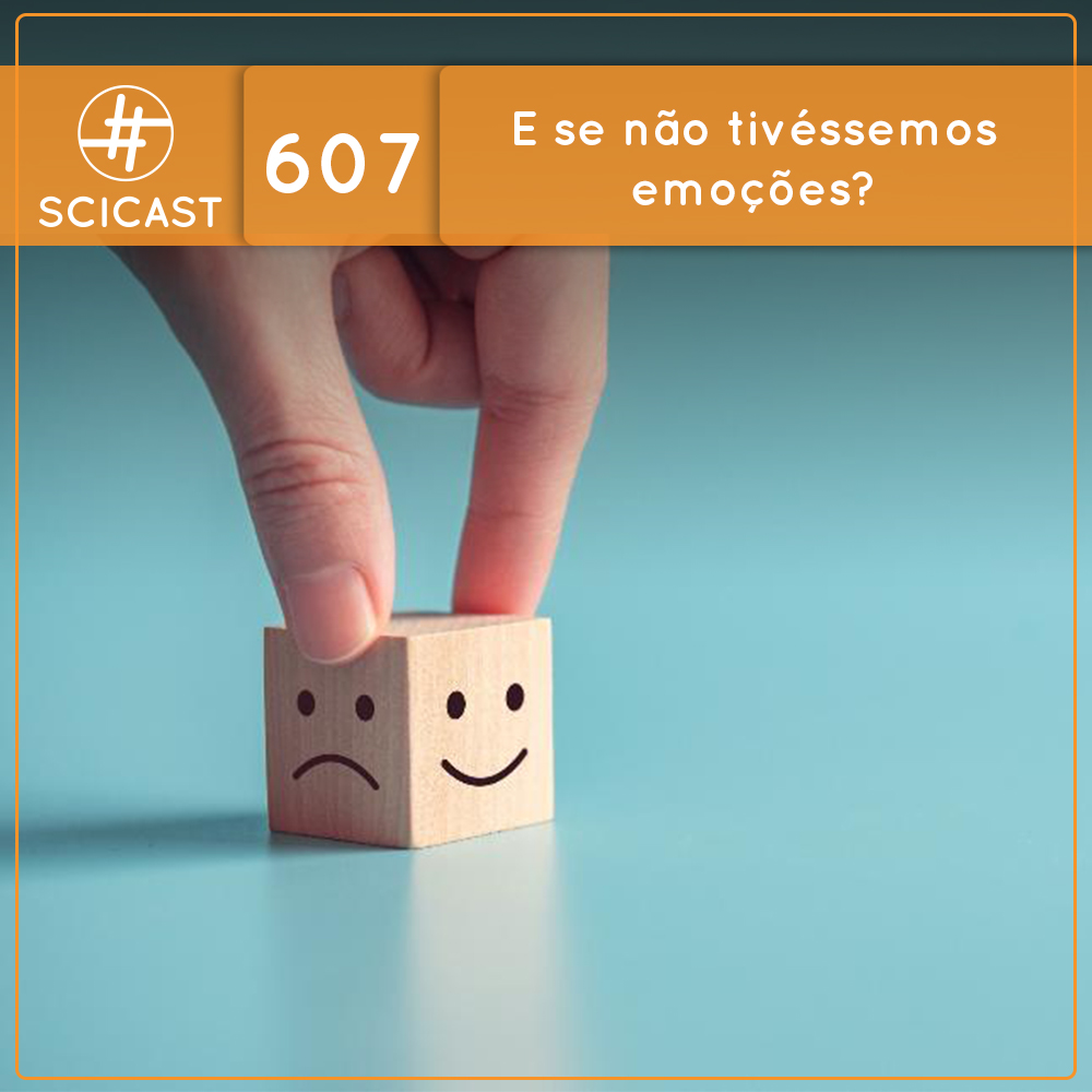 E se não tivéssemos emoções? (SciCast #607)