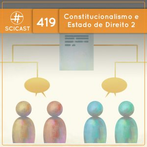 Constitucionalismo e Estado de Direito 2 (SciCast #419)