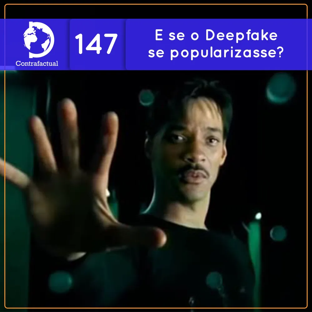 E se o Deepfake se popularizasse? (Contrafactual #147)