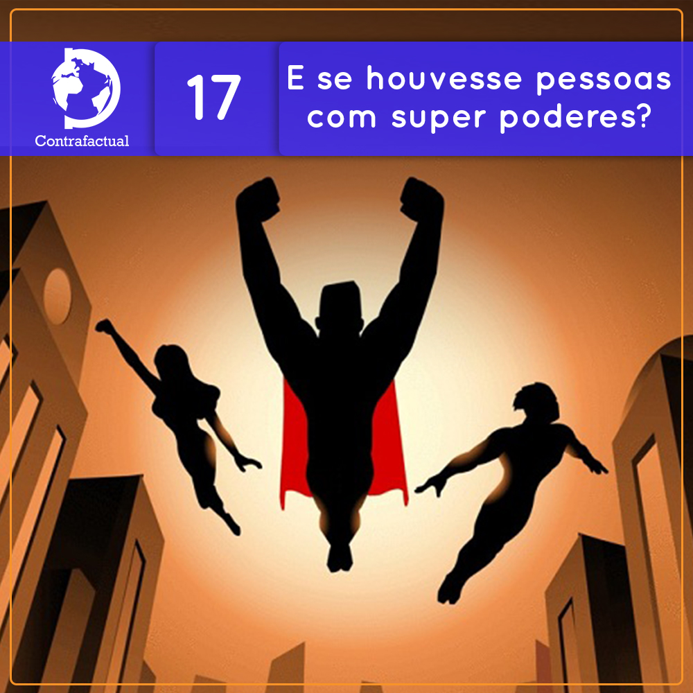 Contrafactual #17: E se houvesse pessoas com super poderes?