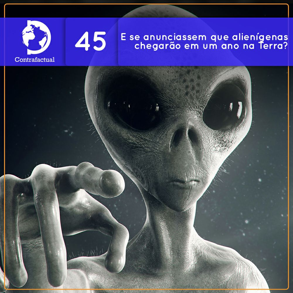 Contrafactual #45: E se anunciassem que alienígenas chegarão em um ano na Terra?