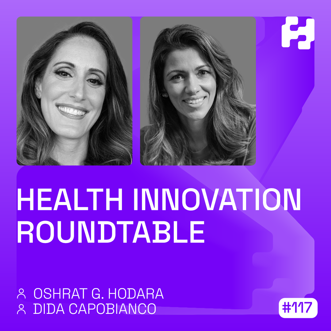 #117 - Health Innovation Roundtable (Dida Capobianco & Oshrat Hodara)