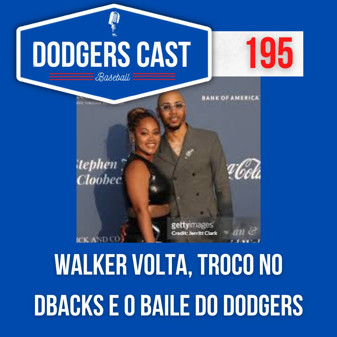 DODGERS CAST – EP 195 – WALKER VOLTA, TROCO NO DBACK E O BAILE DO DODGERS!
