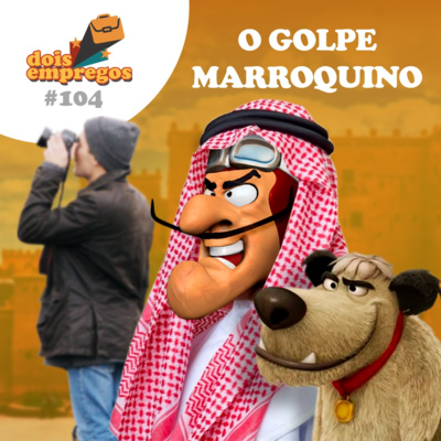 #104 - O GOLPE Marroquino