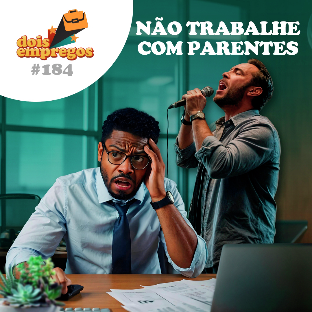 #184 - NÃO trabalhe com PARENTES!