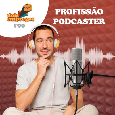 #90 PROFISSÃO PODCASTER