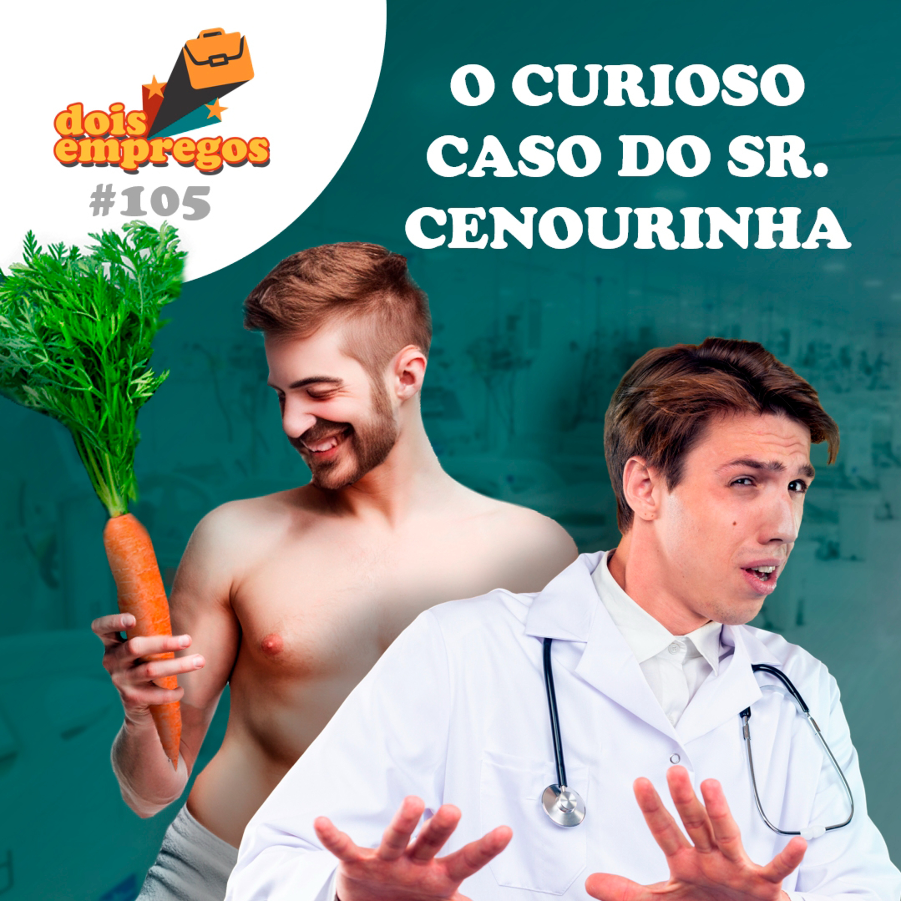 #105 - O Curioso Caso do SENHOR CENOURINHA