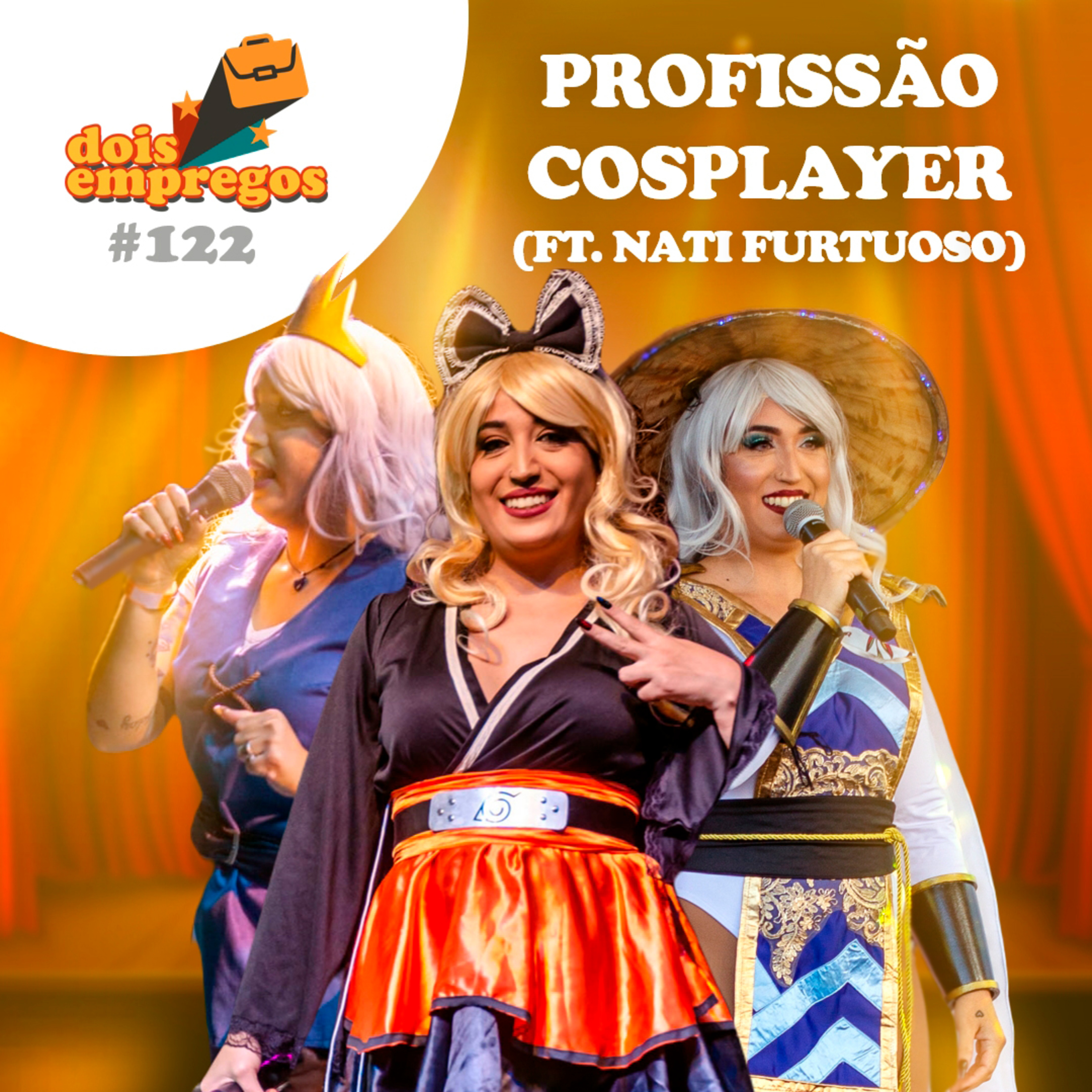 #122 PROFISSÃO COSPLAY (FT. Nati Furtuoso)