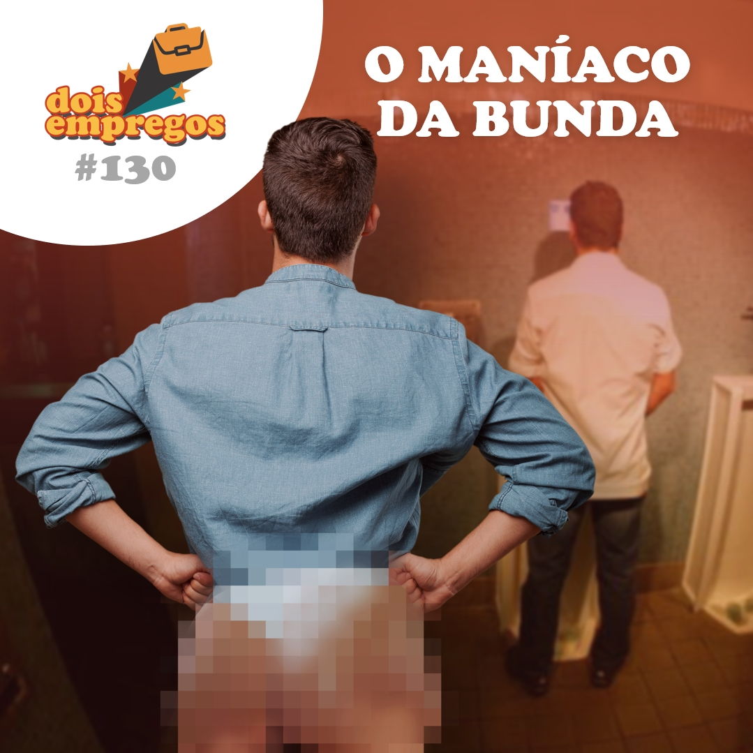 #130 - O MANÍACO da BUND4!