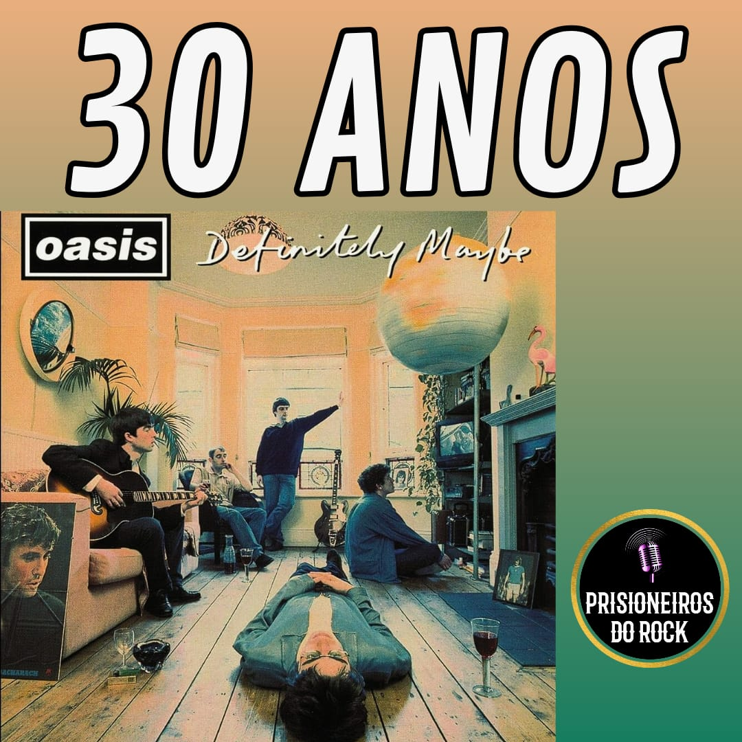 Episódio 222 - Os 30 anos de Definitely Maybe, do Oasis