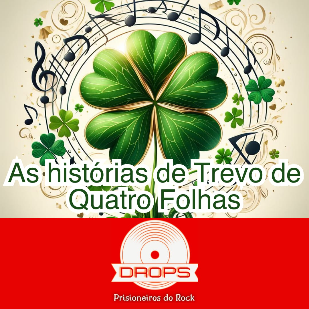 Drops Prisioneiros #25 - As Histórias de "Trevo de Quatro Folhas"