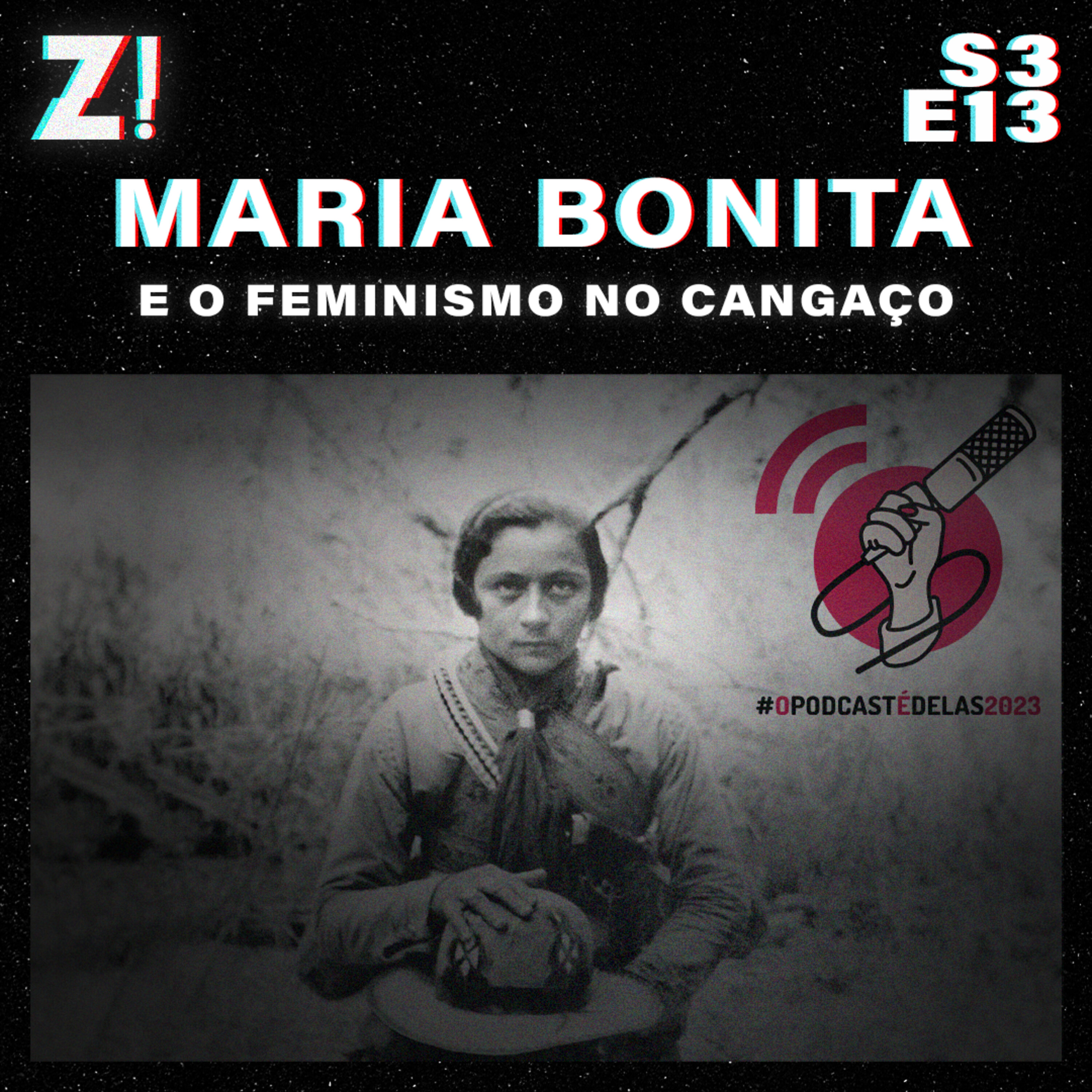 ZiCast S3E13 - Maria Bonita e o Feminismo no Cangaco #OPodcastÉDelas2023
