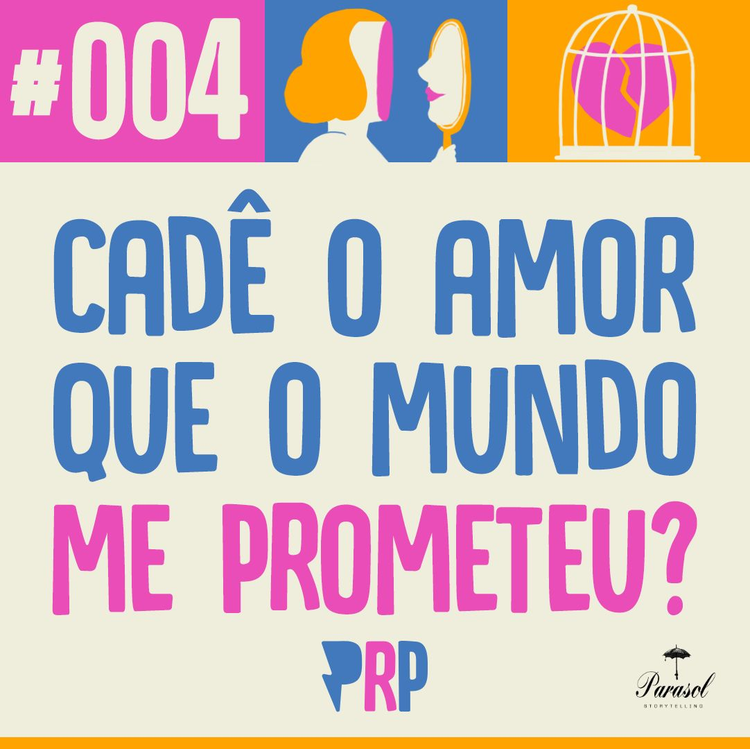 Cadê o amor que o mundo me prometeu?  - PRP 04