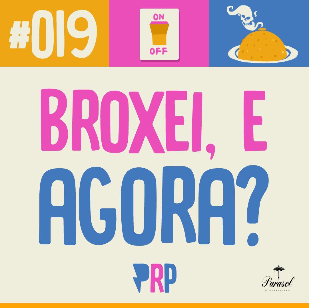 Broxei, e agora? -  PRP 19