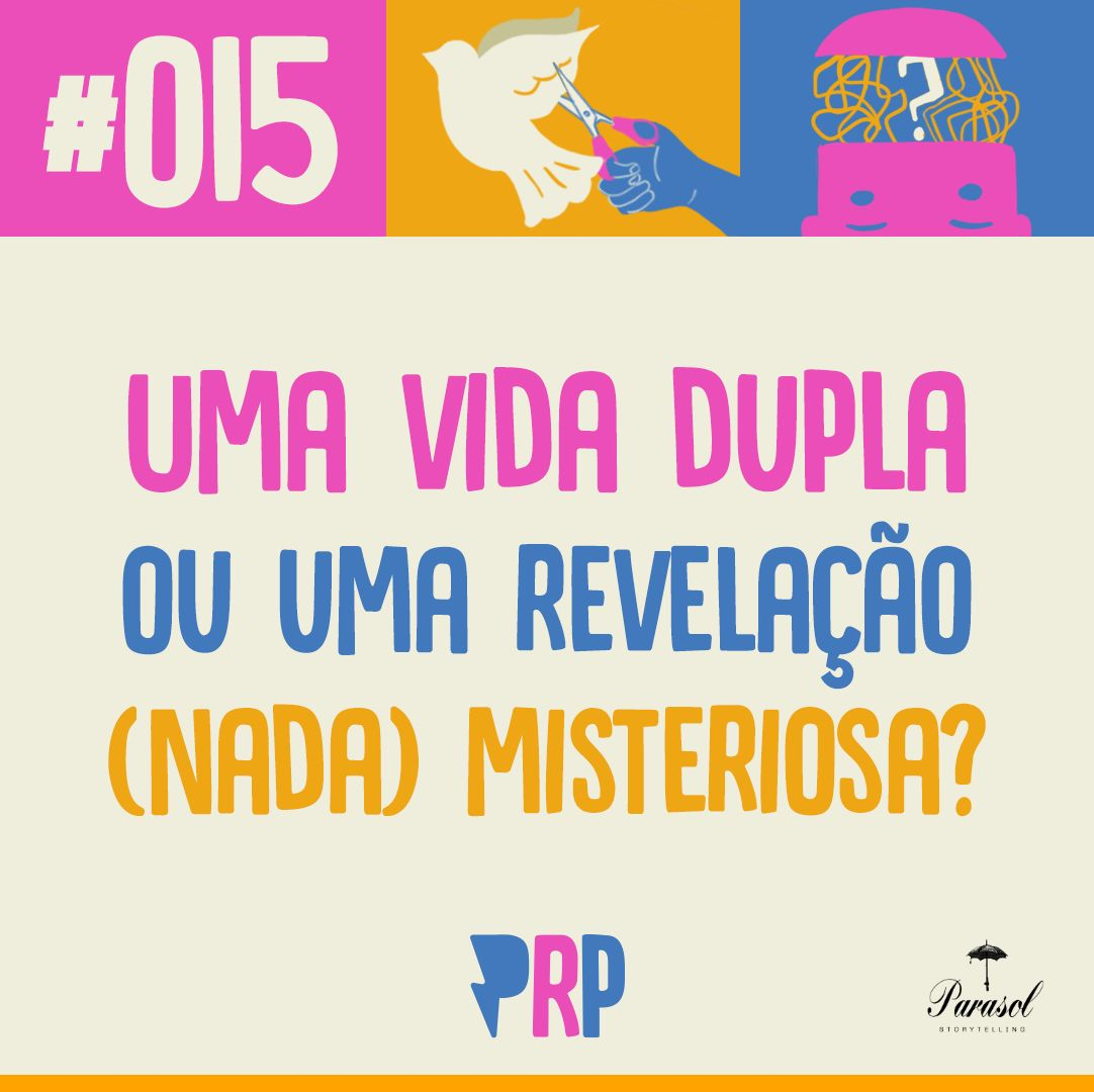 Uma vida dupla ou uma revelação (nada) misteriosa? -  PRP 15