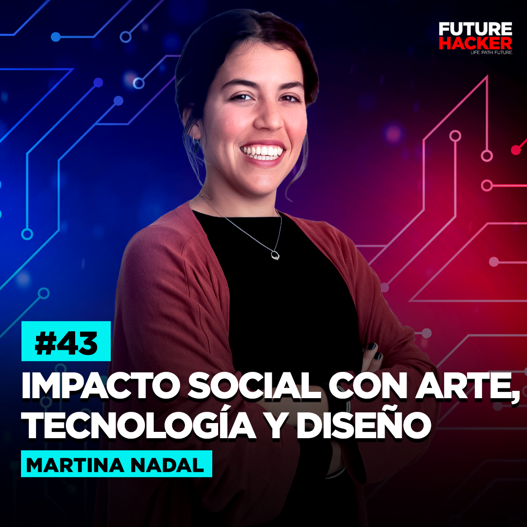 #43 - Impacto Social con Arte, Tecnología y Diseño (Martina Nadal)