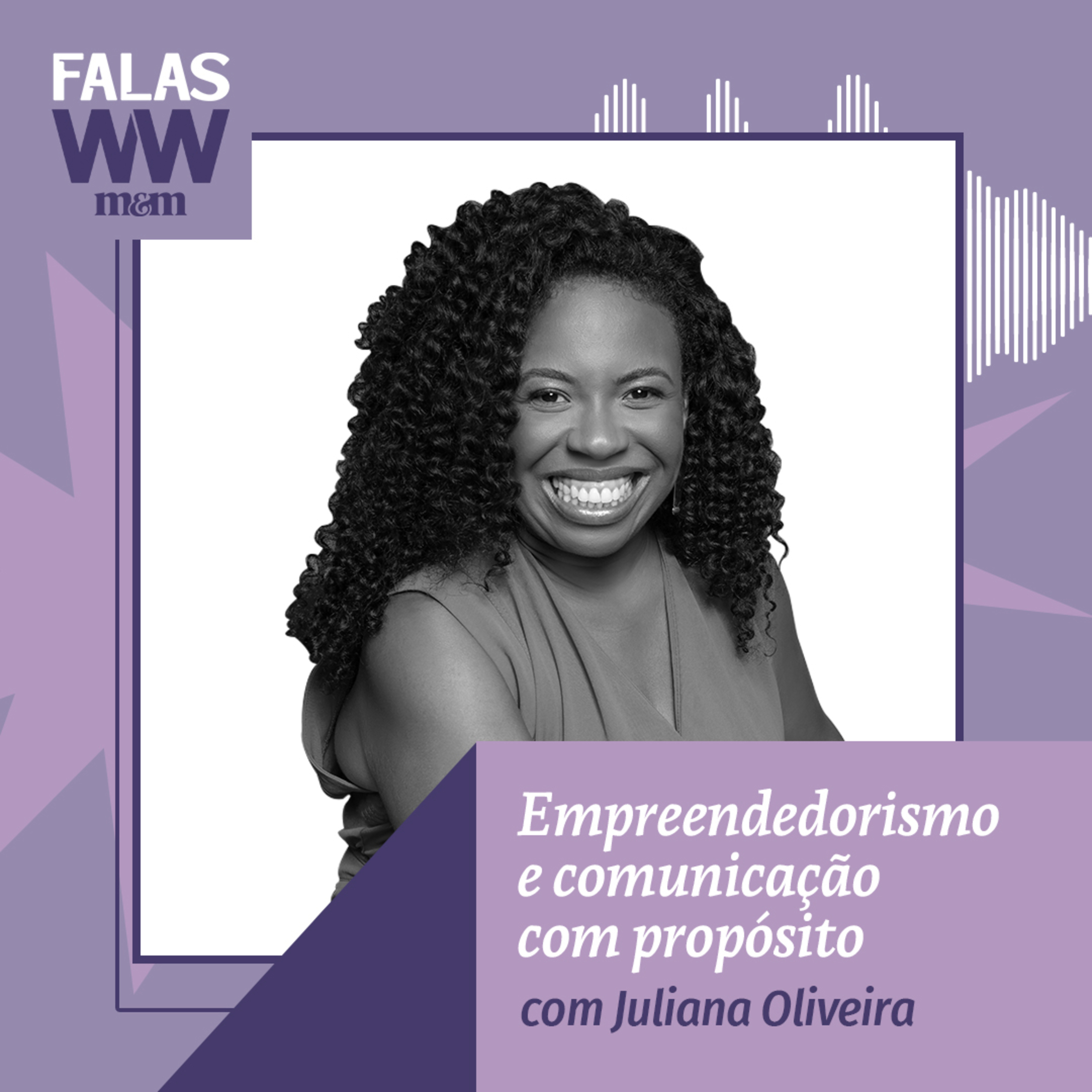 Falas W2W #34: Empreendedorismo e comunicação com propósito, com Juliana Oliveira