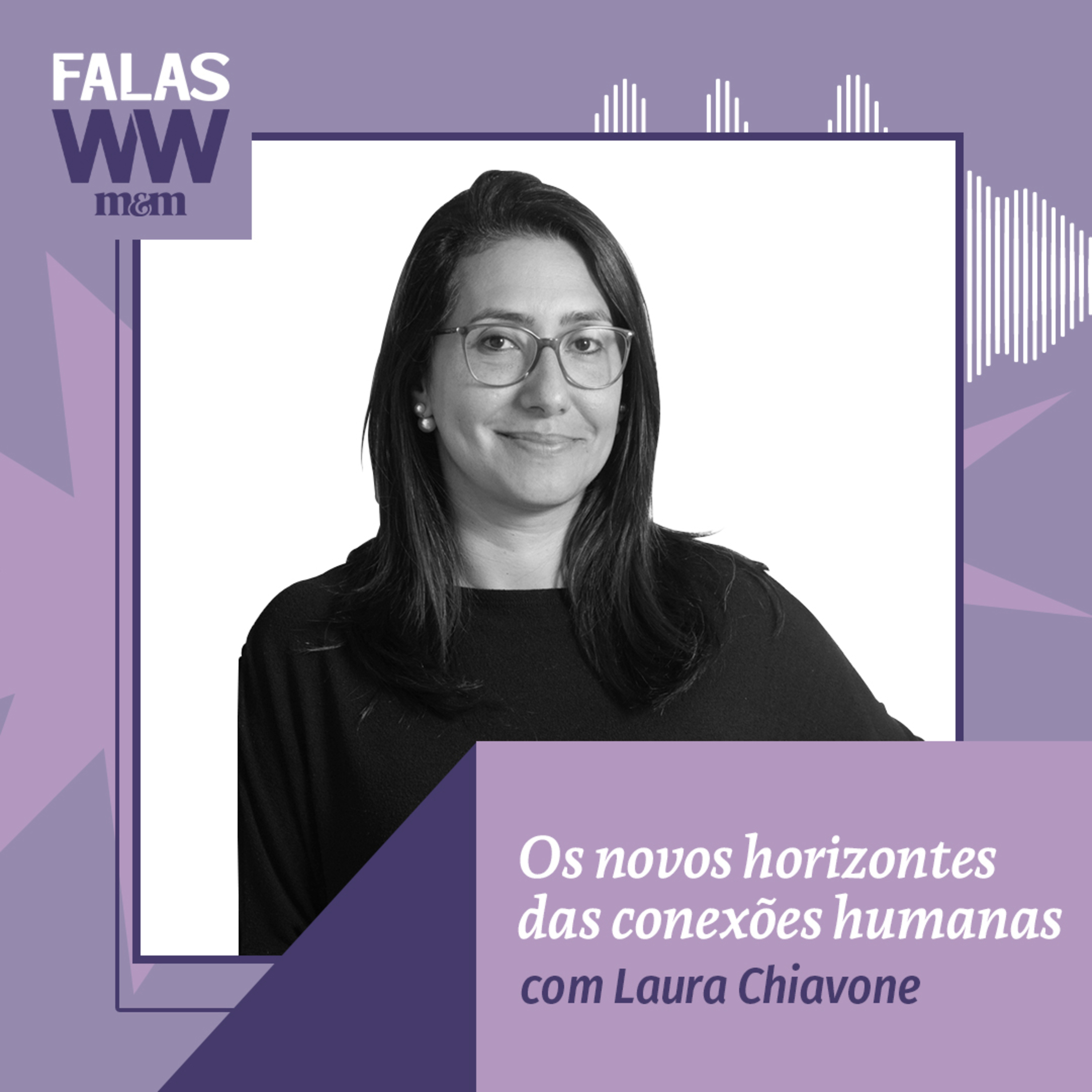 Falas W2W #38: Os novos horizontes das conexões humanas, com Laura Chiavone