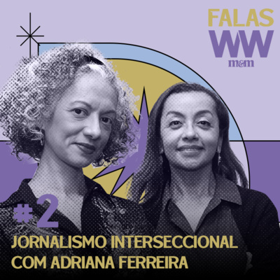 #02: Jornalismo interseccional com Adriana Ferreira