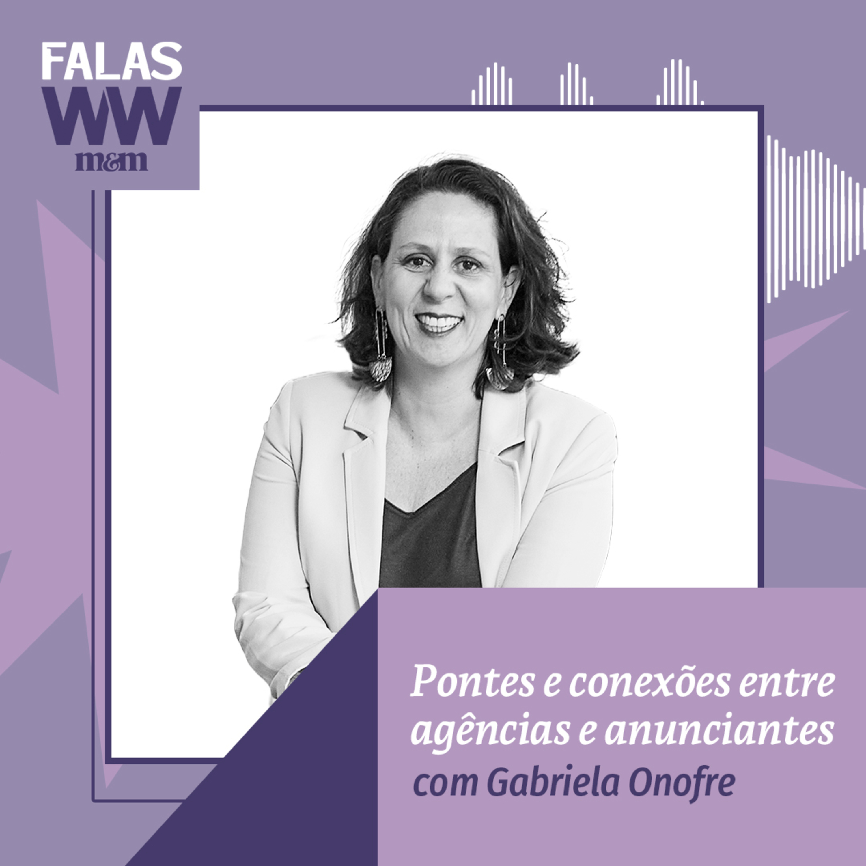 Falas W2W #45: Pontes e conexões entre agências e anunciantes, com Gabriela Onofre