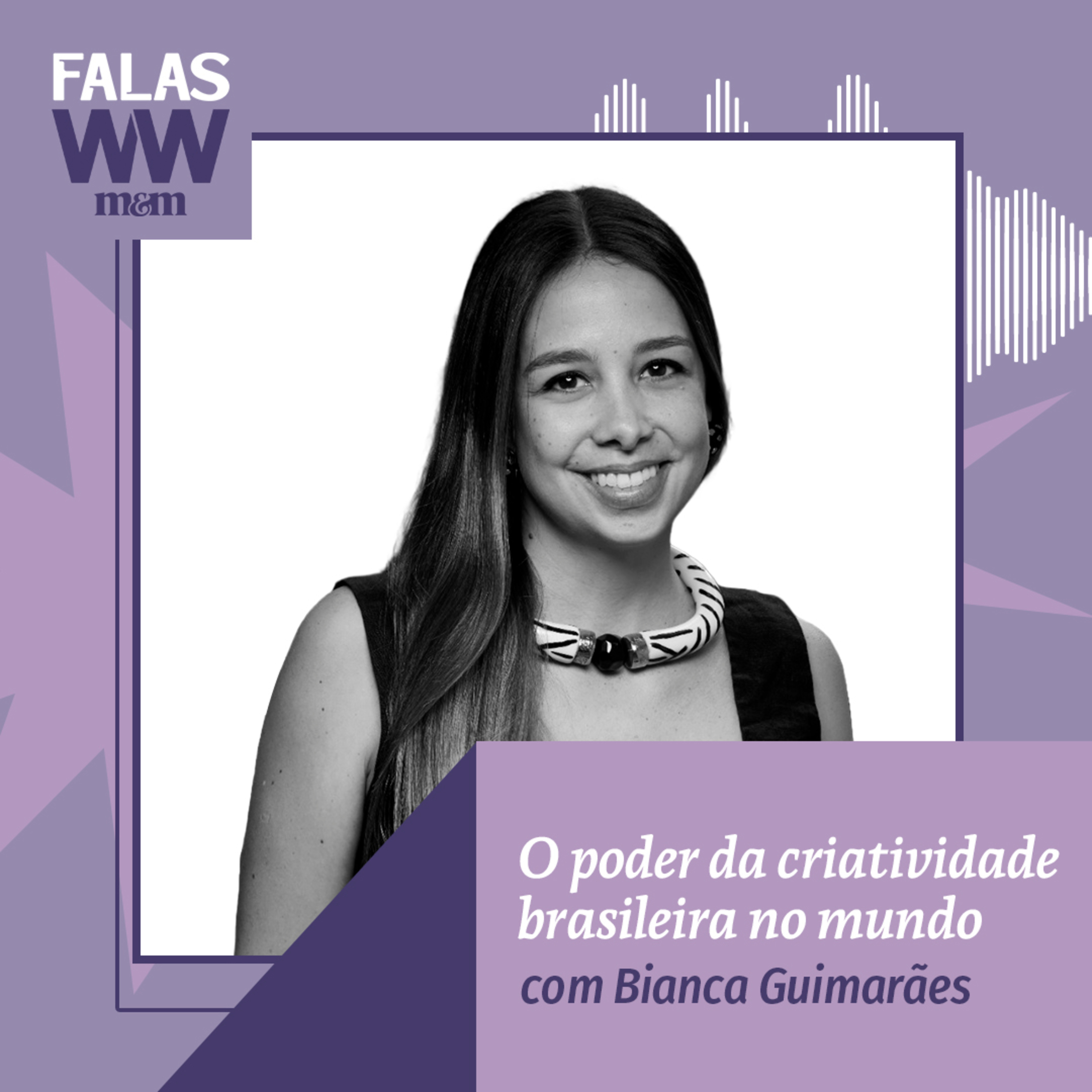 Falas W2W #44: O poder da criatividade brasileira no mundo, com Bianca Guimarães