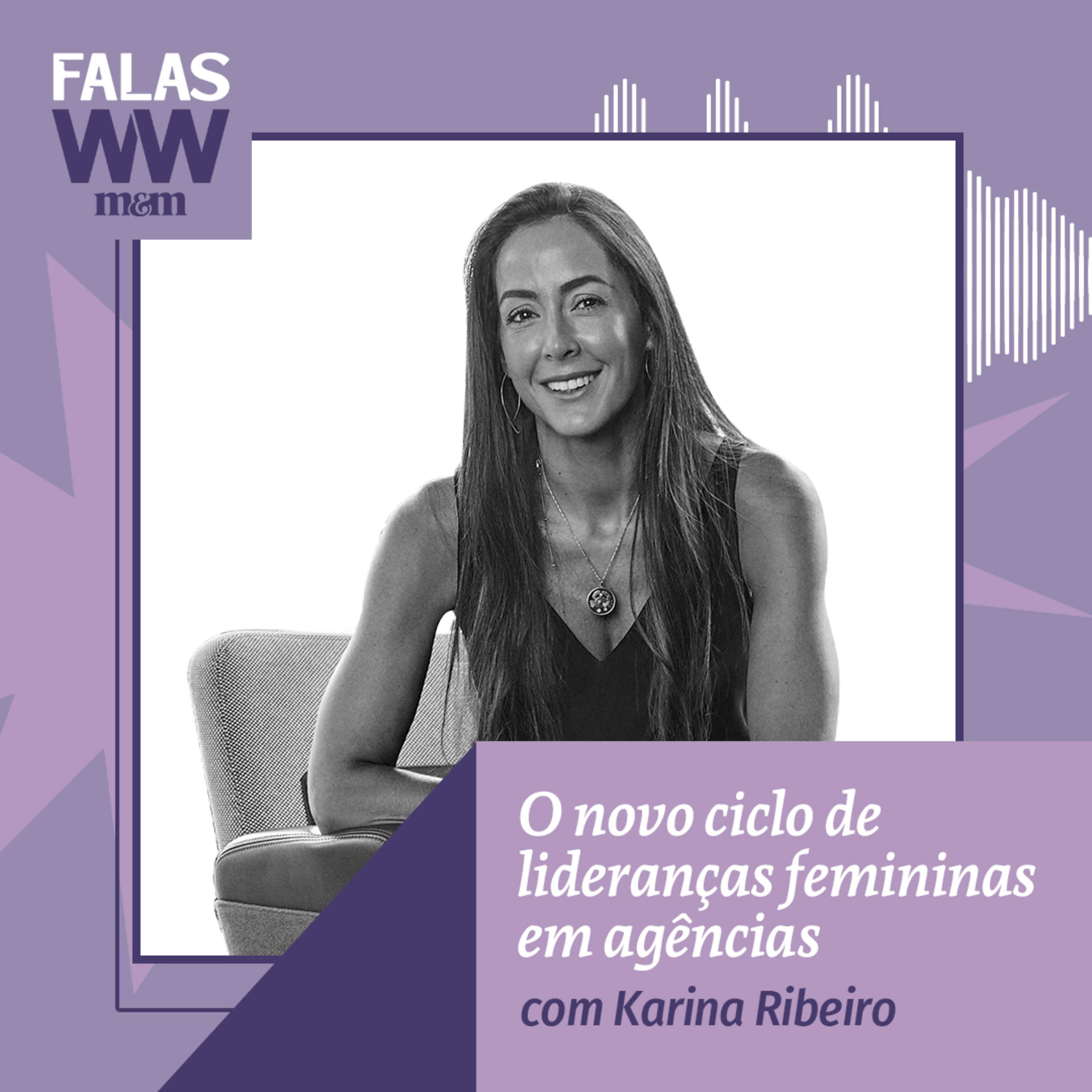 Episódio #33: O novo ciclo de lideranças femininas em agências, com Karina Ribeiro