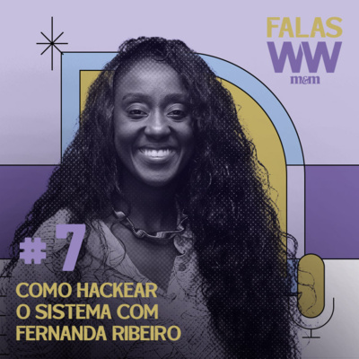 #07: Como hackear o sistema com Fernanda Ribeiro