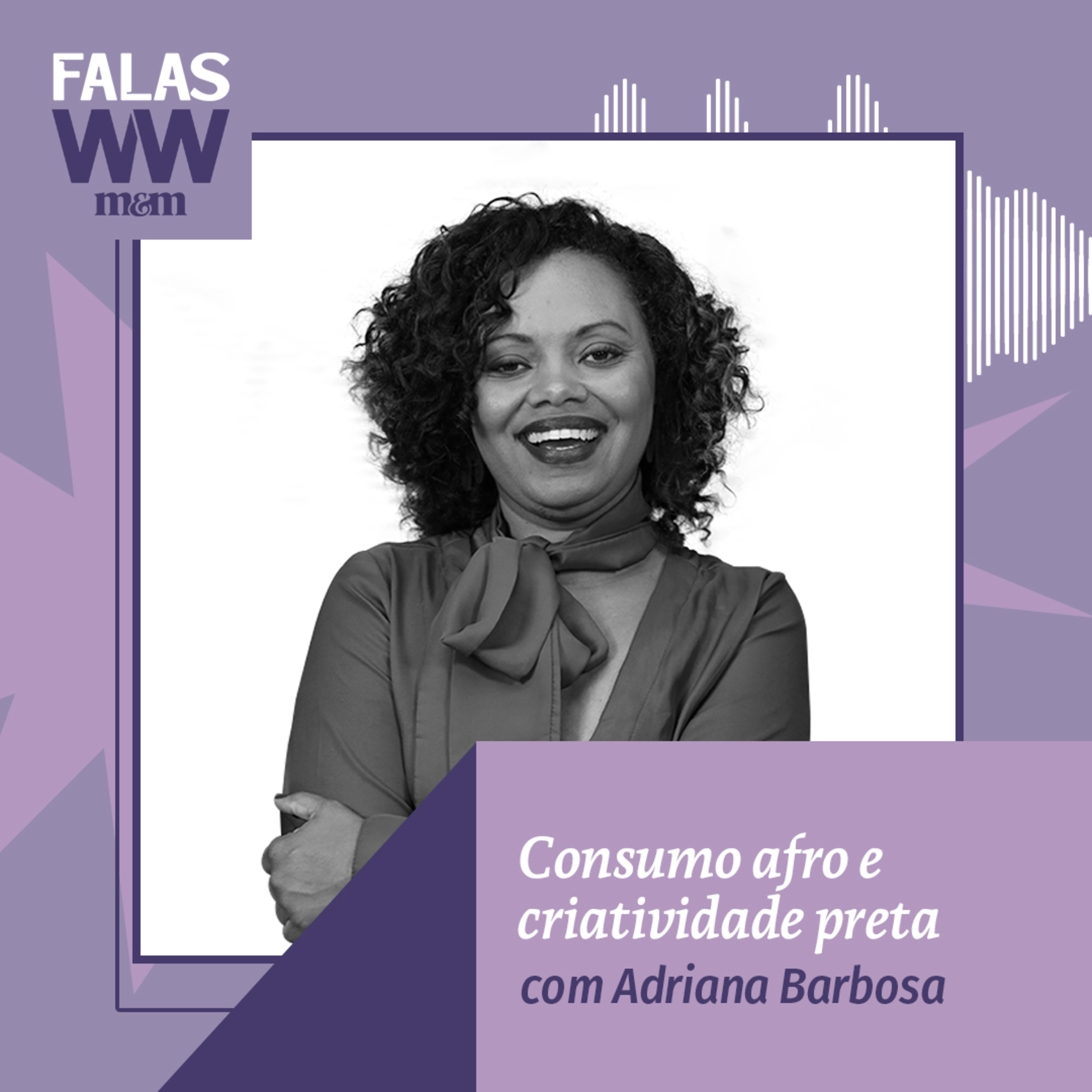 Falas W2W #43: Consumo afro e criatividade preta, com Adriana Barbosa