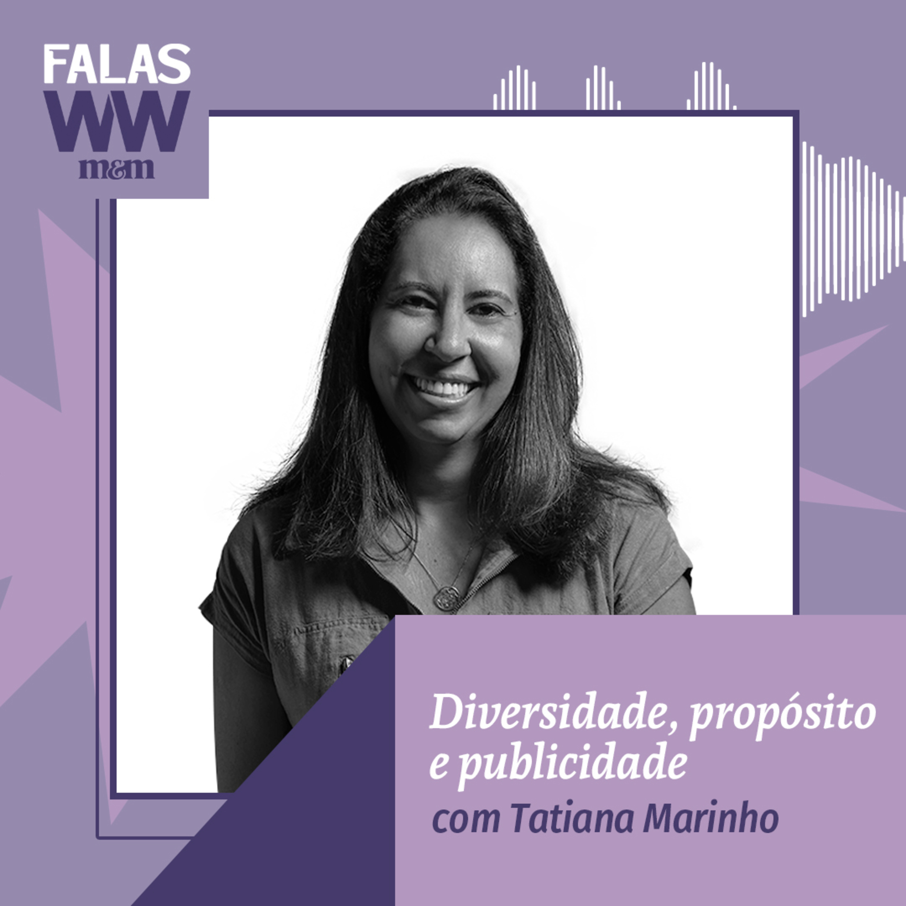 Falas W2W #40: Diversidade, propósito e publicidade, com Tatiana Marinho