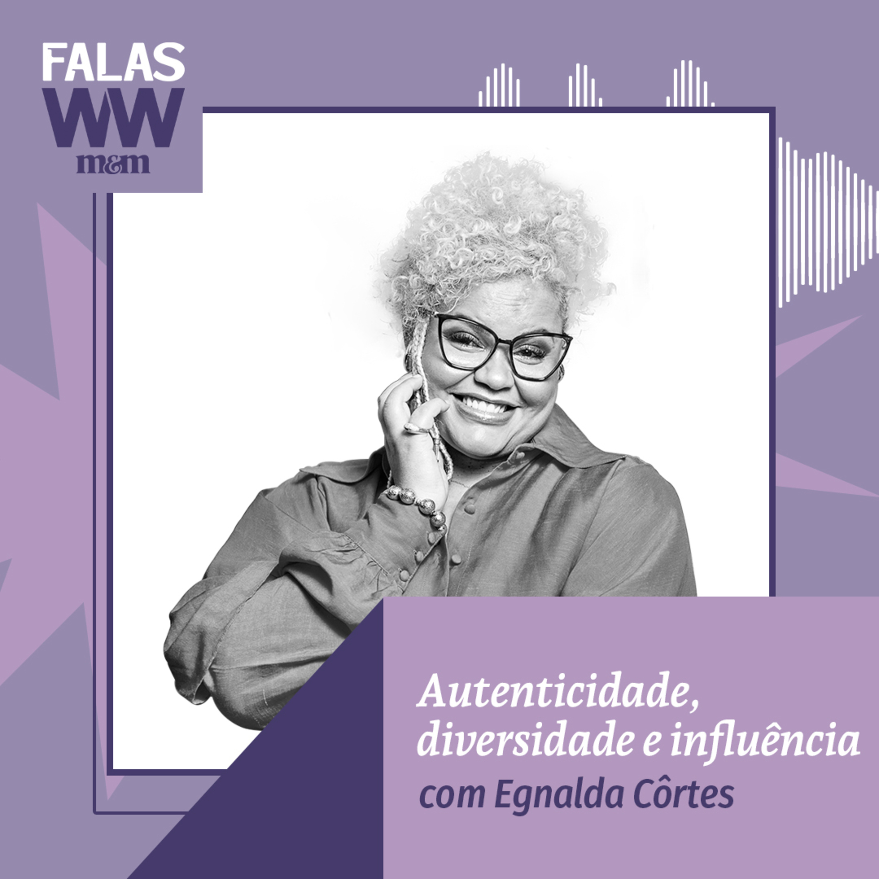 Falas W2W #42: Autenticidade, diversidade e influência, com Egnalda Côrtes