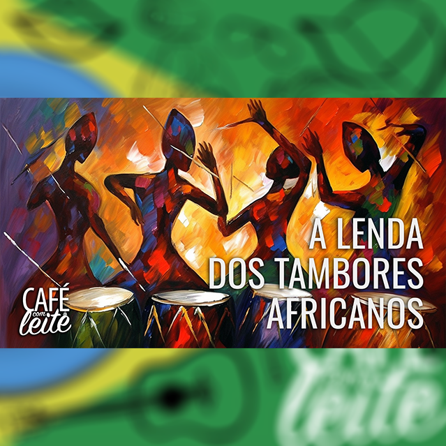 Café Com Leite Especial - A lenda dos Tambores Africanos