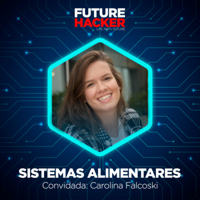 #100 - Episódio 2 | Sistemas Alimentares (Carolina Falcoski)