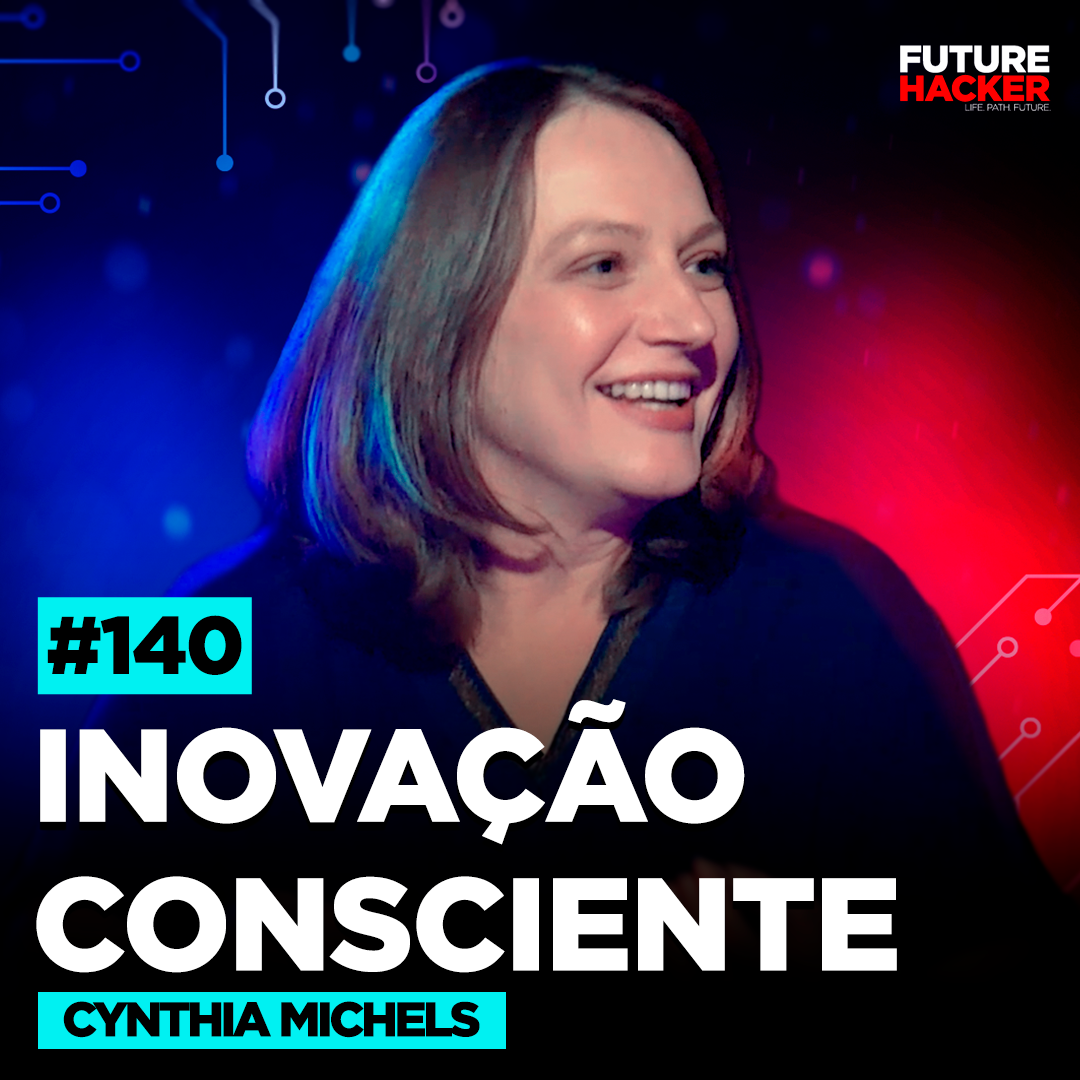 #140 - Inovação Consciente (Cynthia Michels)