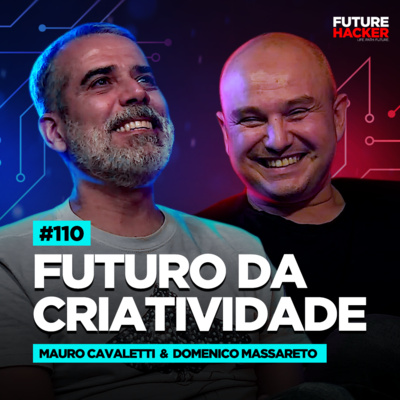 #110 - Futuro da criatividade (Domenico Massareto & Mauro Cavaletti)