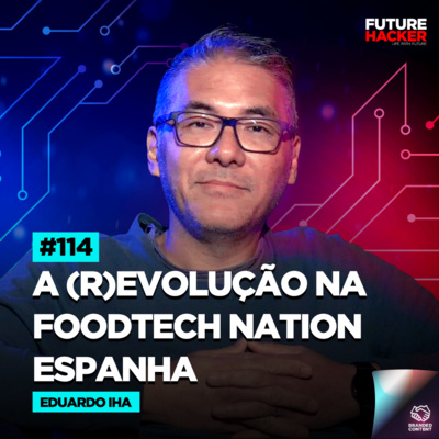 #114 - A (R)evolução na Foodtech Nation Espanha (Eduardo Iha)