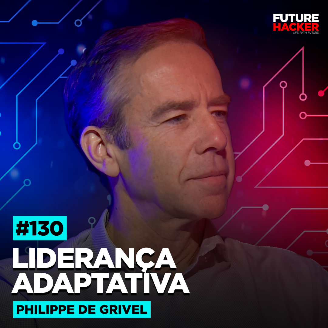 #130 - Liderança Adaptativa (Philippe de Grivel)