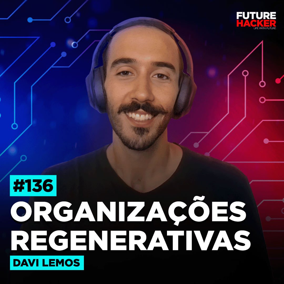 #136 - Organizações Regenerativas (Davi Lemos)