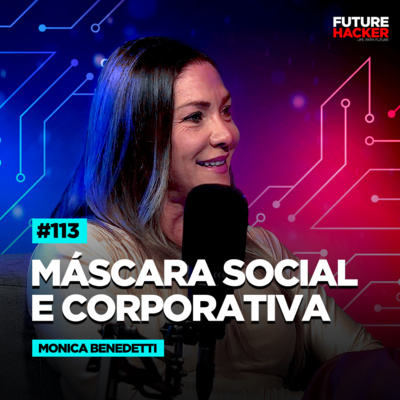 #113 - Máscara Social e Corporativa (Monica Benedetti)