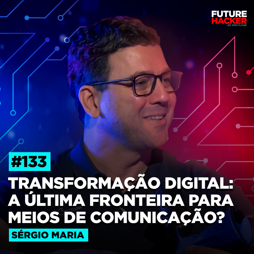 #133 - Transformação Digital: A Última Fronteira para Meios de Comunicação? (Sérgio Maria)