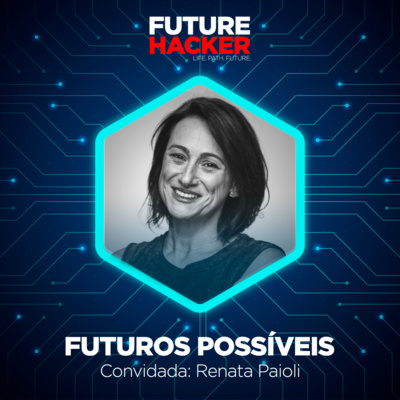 #103 - Episódio 1 | Futuros Possíveis (Renata Paioli)