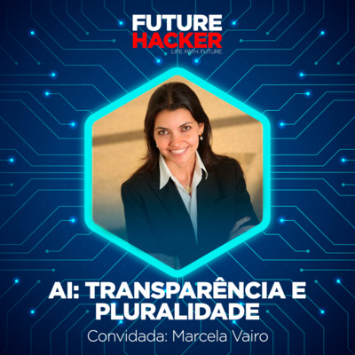 #72 - Episódio 1 | AI: transparência e pluralidade (Marcela Vairo)