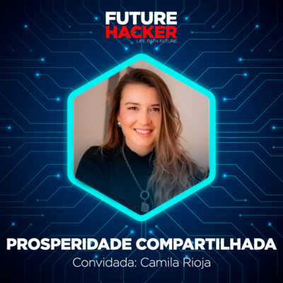 #84 - Episódio 1 | Prosperidade compartilhada (Camila Rioja)