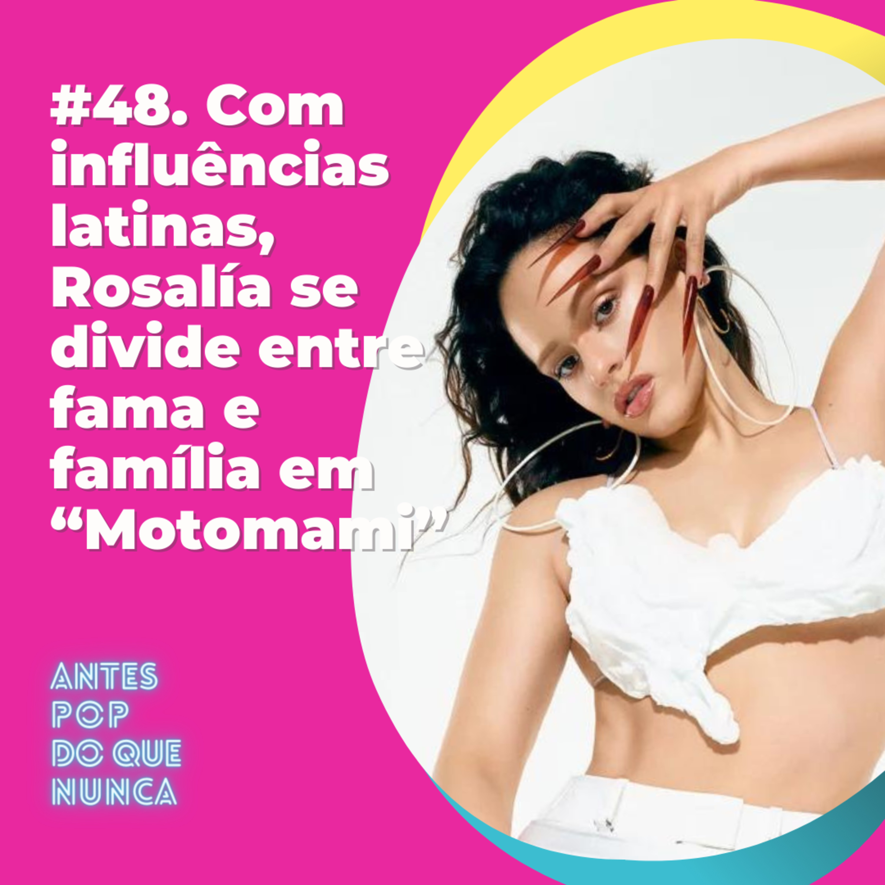 #48. Com influências latinas, Rosalía se divide entre fama e família em “Motomami”