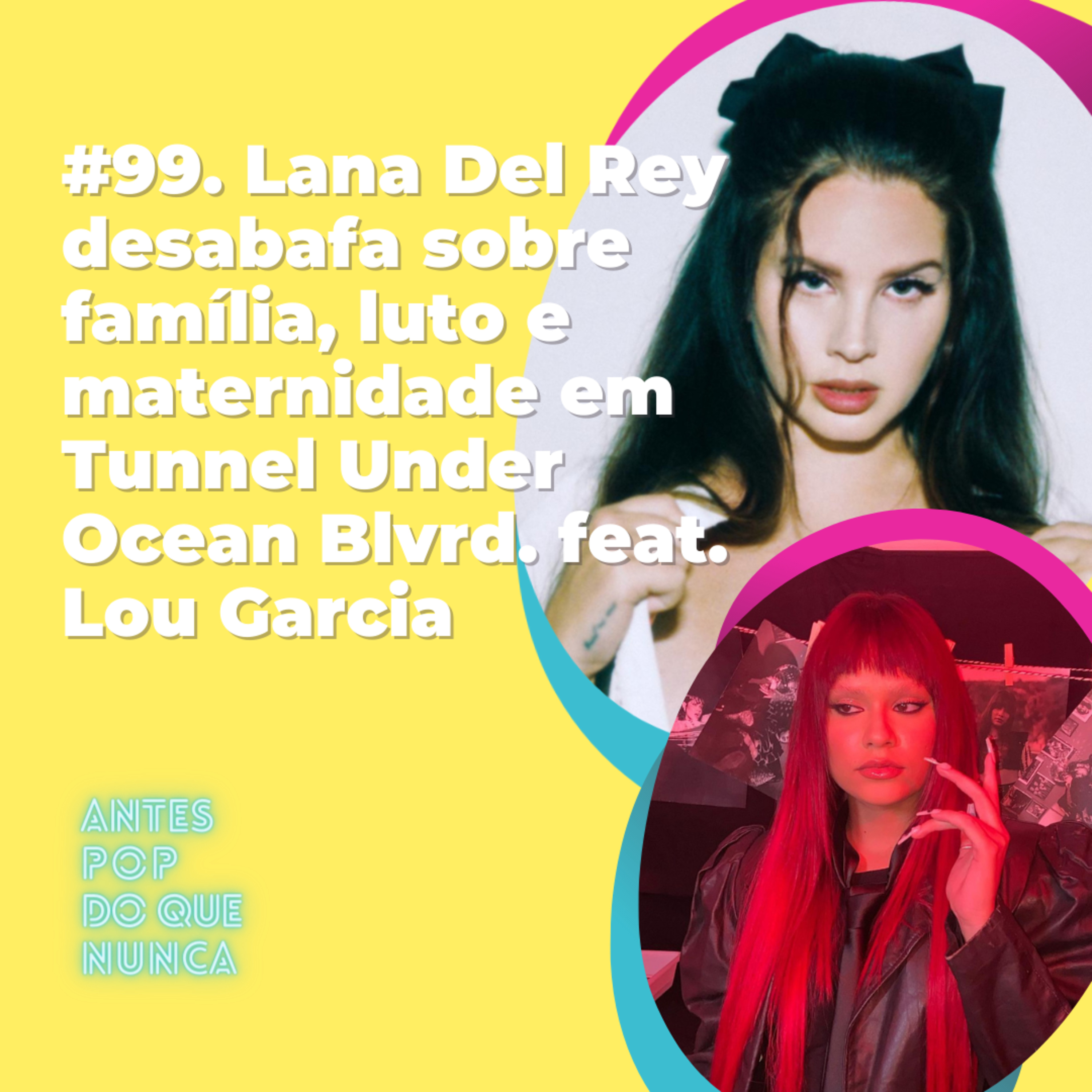 #99. Lana Del Rey desabafa sobre família, luto e maternidade em Tunnel Under Ocean Blvrd. feat. Lou Garcia