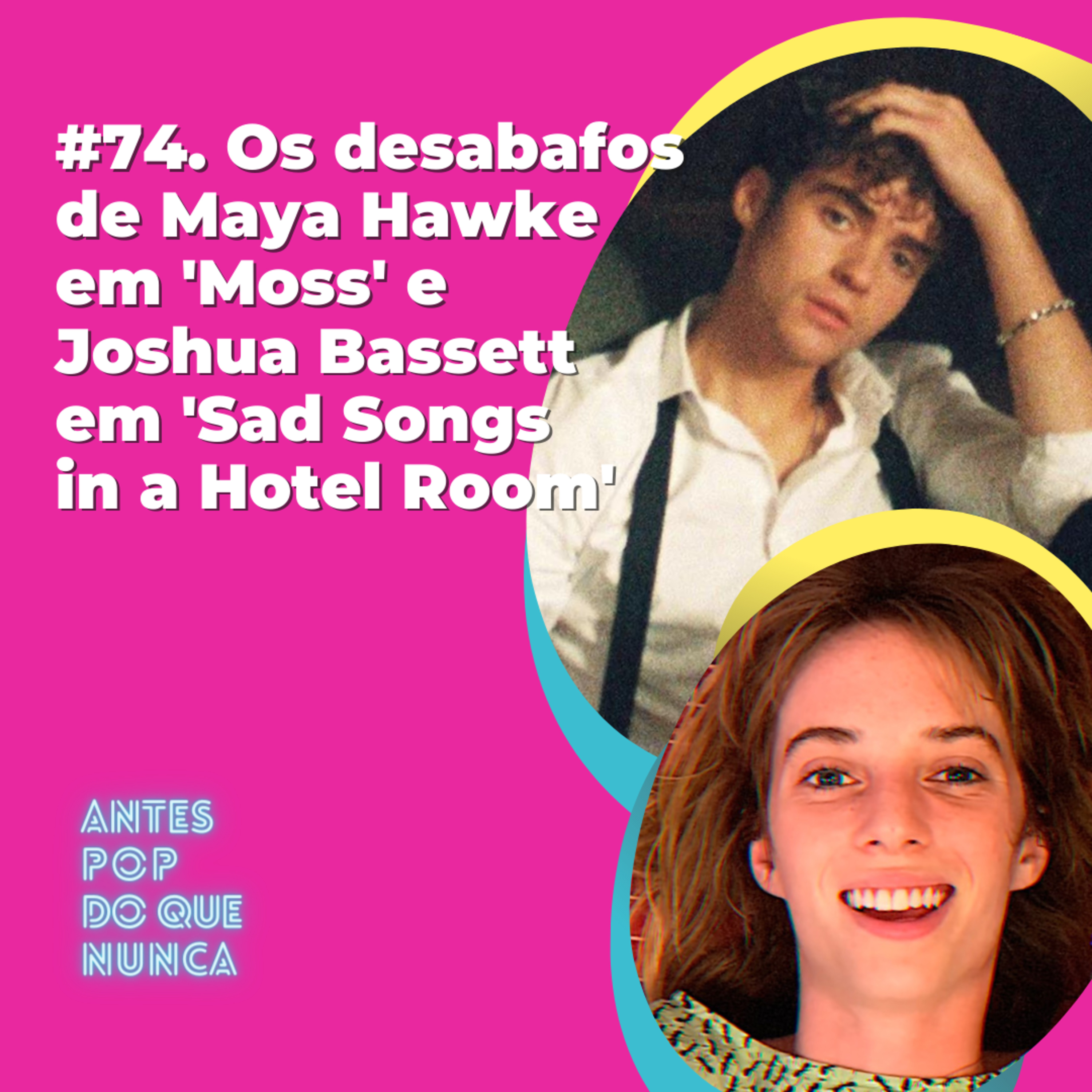#74. Os desabafos de Maya Hawke em 'Moss' e Joshua Bassett em 'Sad Songs in a Hotel Room'