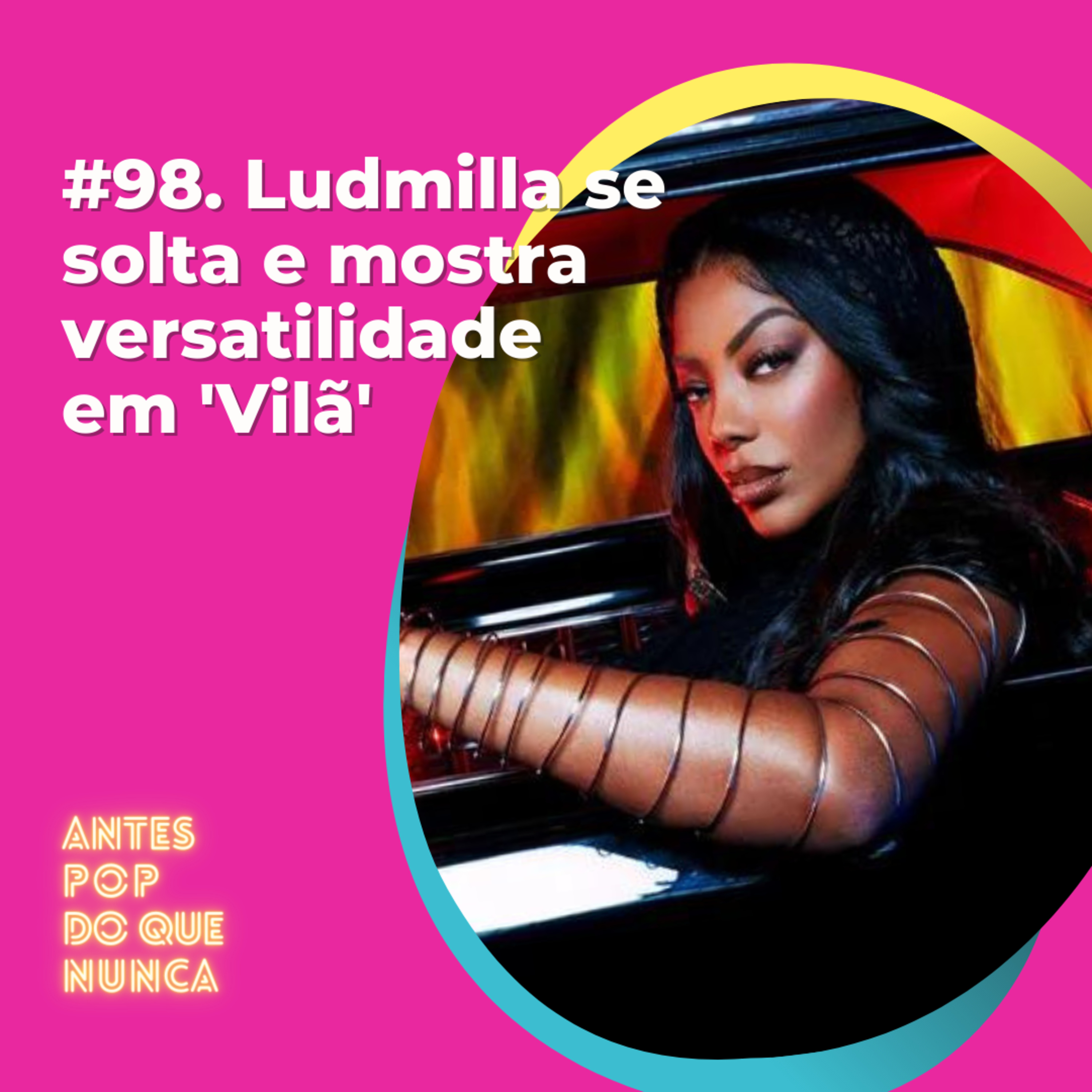 #98. Ludmilla se solta e mostra versatilidade em 'Vilã'