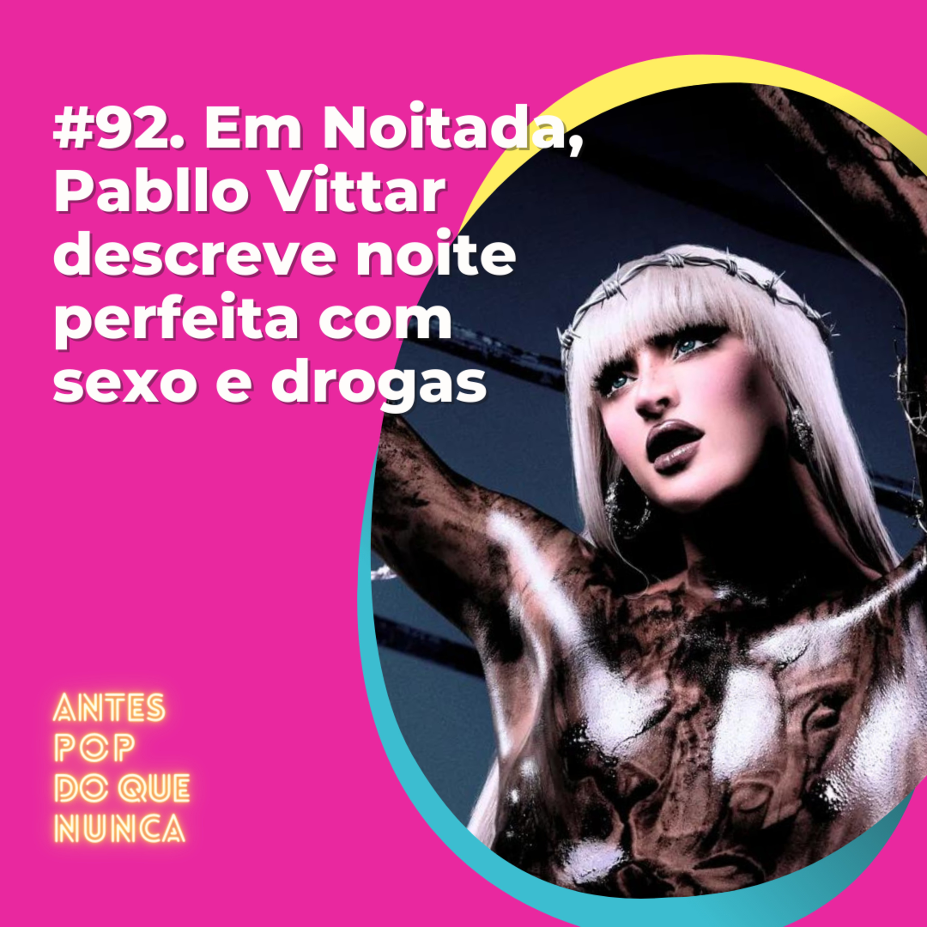 #92. Em Noitada, Pabllo Vittar descreve noite perfeita com sexo e drogas
